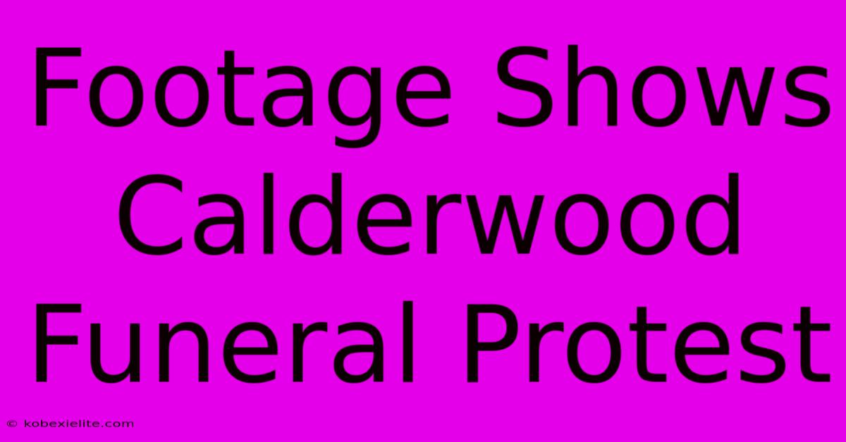 Footage Shows Calderwood Funeral Protest