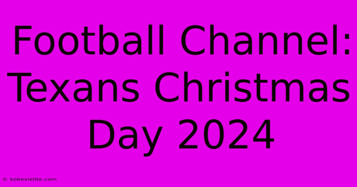 Football Channel: Texans Christmas Day 2024