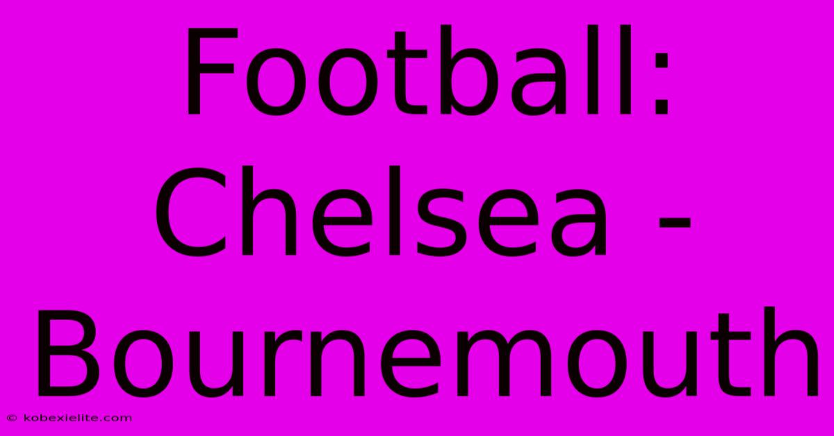 Football: Chelsea - Bournemouth