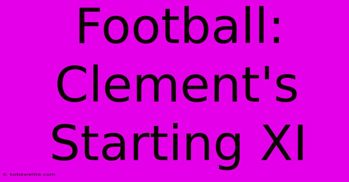 Football: Clement's Starting XI