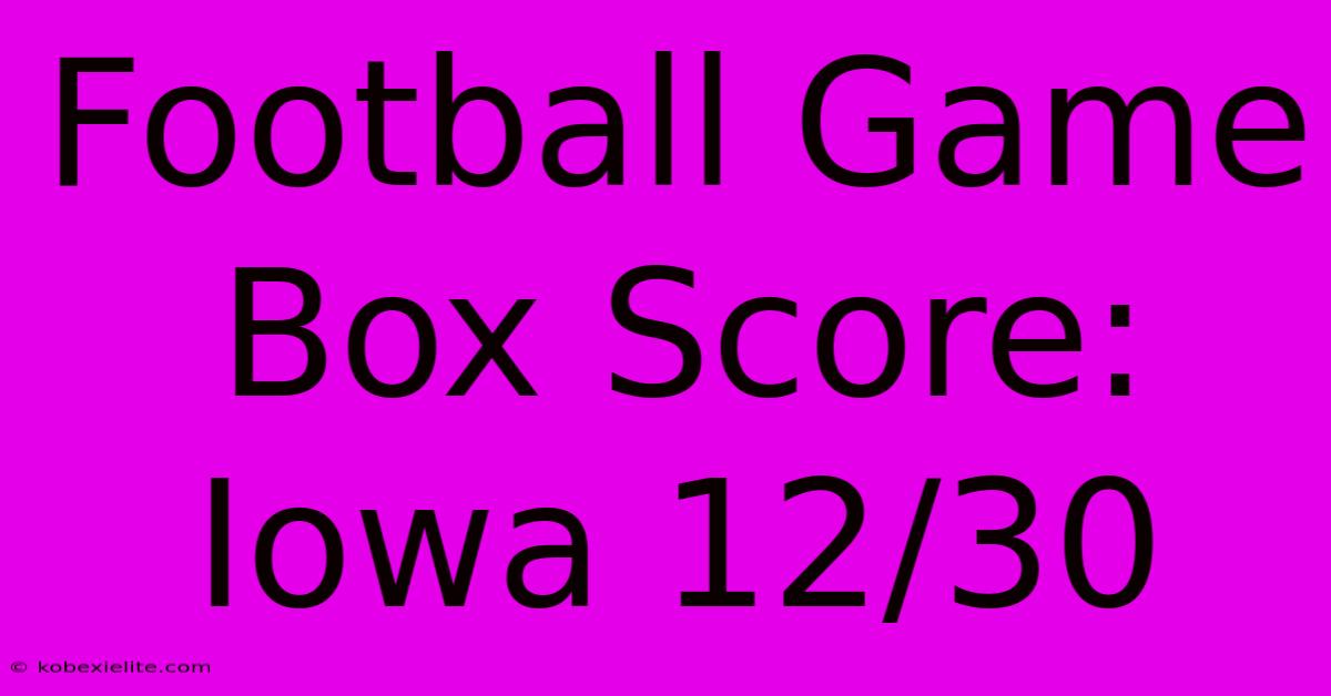 Football Game Box Score: Iowa 12/30