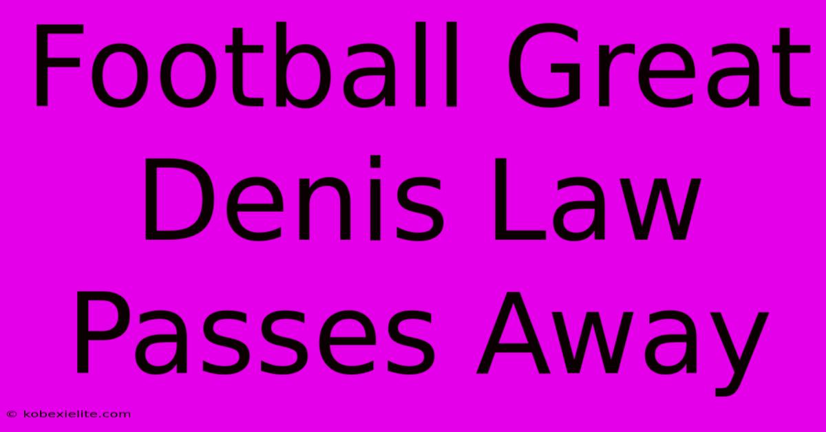 Football Great Denis Law Passes Away