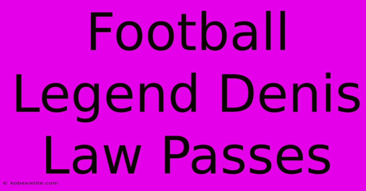 Football Legend Denis Law Passes