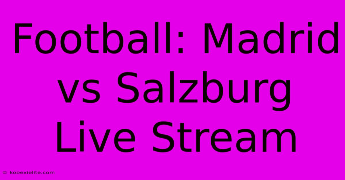 Football: Madrid Vs Salzburg Live Stream