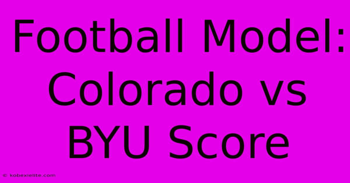 Football Model: Colorado Vs BYU Score