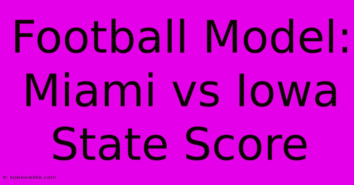 Football Model: Miami Vs Iowa State Score