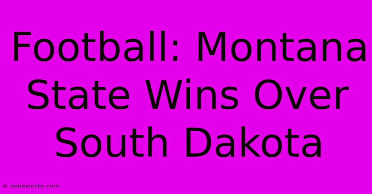 Football: Montana State Wins Over South Dakota