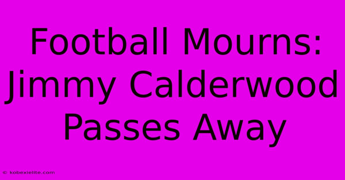 Football Mourns: Jimmy Calderwood Passes Away