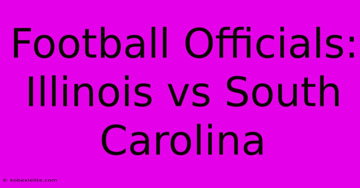 Football Officials: Illinois Vs South Carolina