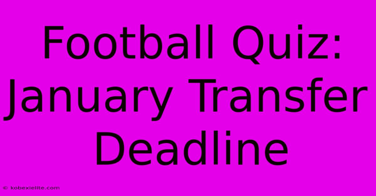 Football Quiz: January Transfer Deadline