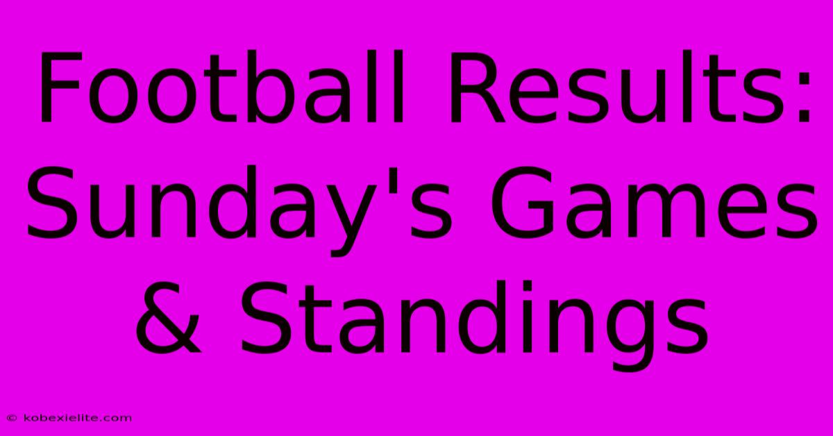 Football Results: Sunday's Games & Standings