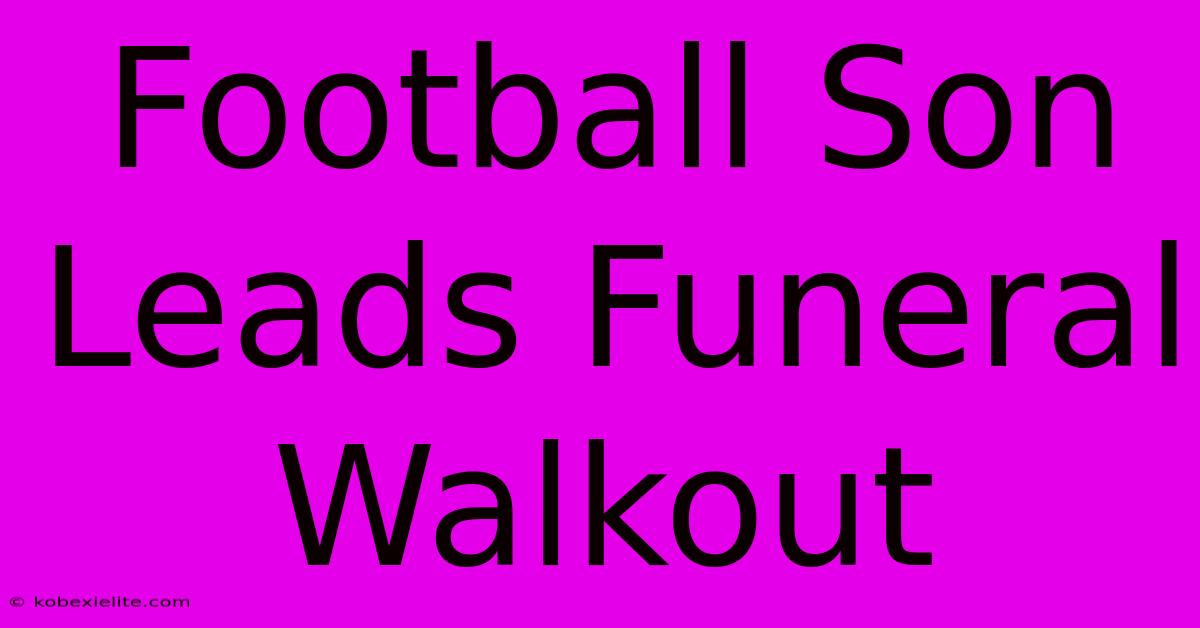 Football Son Leads Funeral Walkout