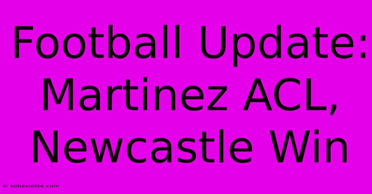 Football Update: Martinez ACL, Newcastle Win