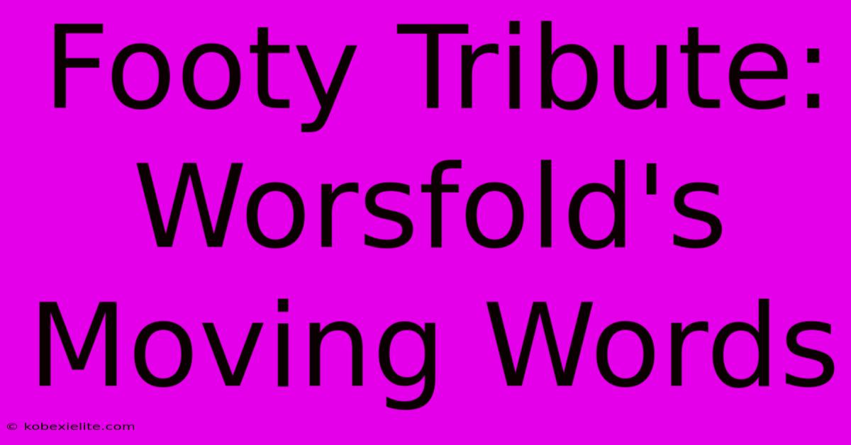 Footy Tribute: Worsfold's Moving Words