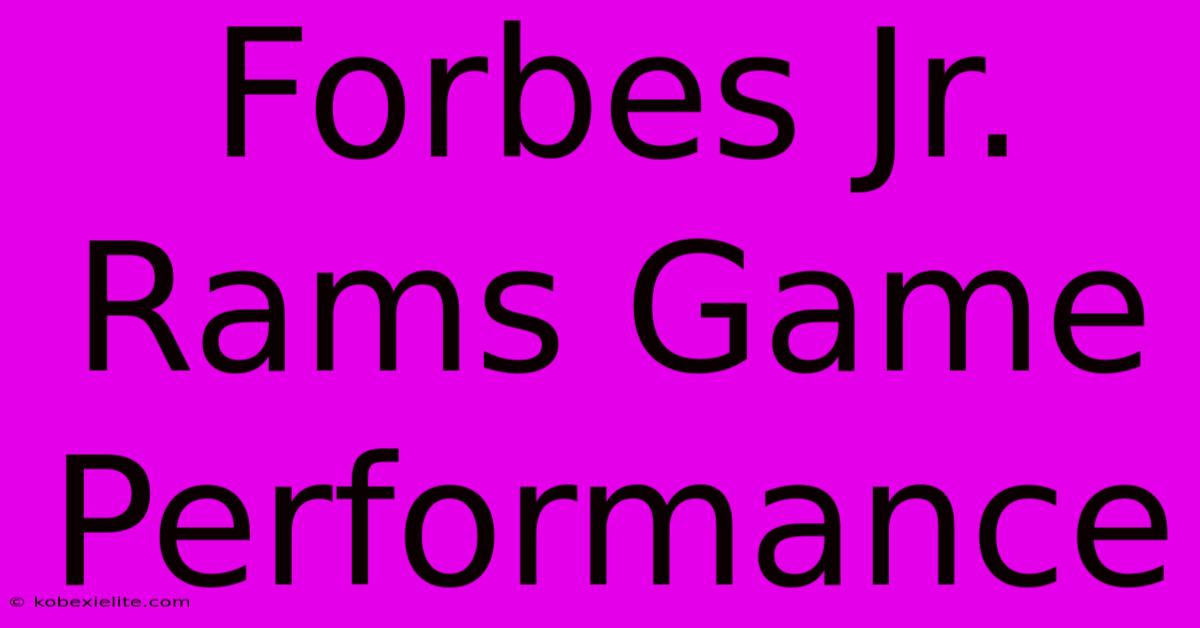 Forbes Jr. Rams Game Performance