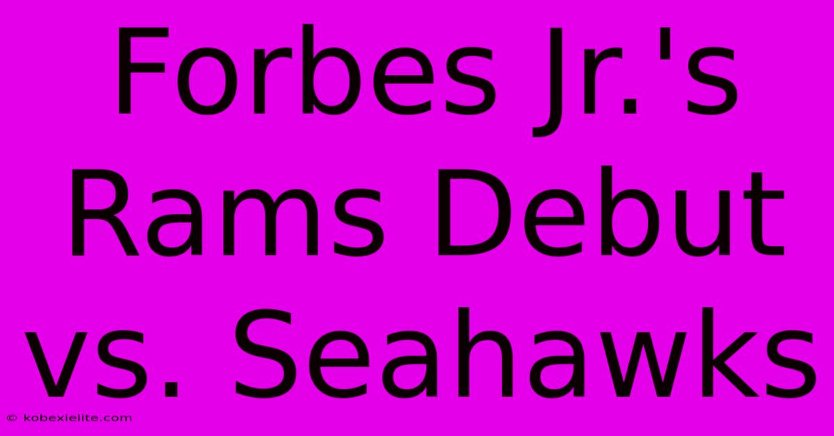 Forbes Jr.'s Rams Debut Vs. Seahawks