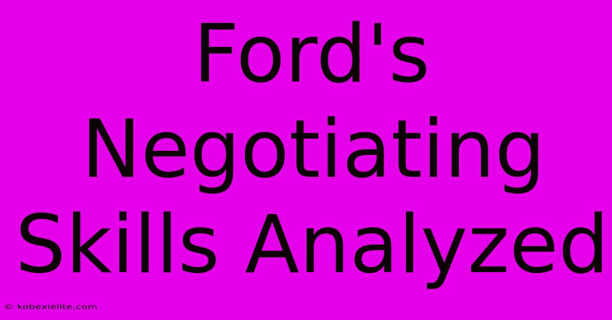 Ford's Negotiating Skills Analyzed