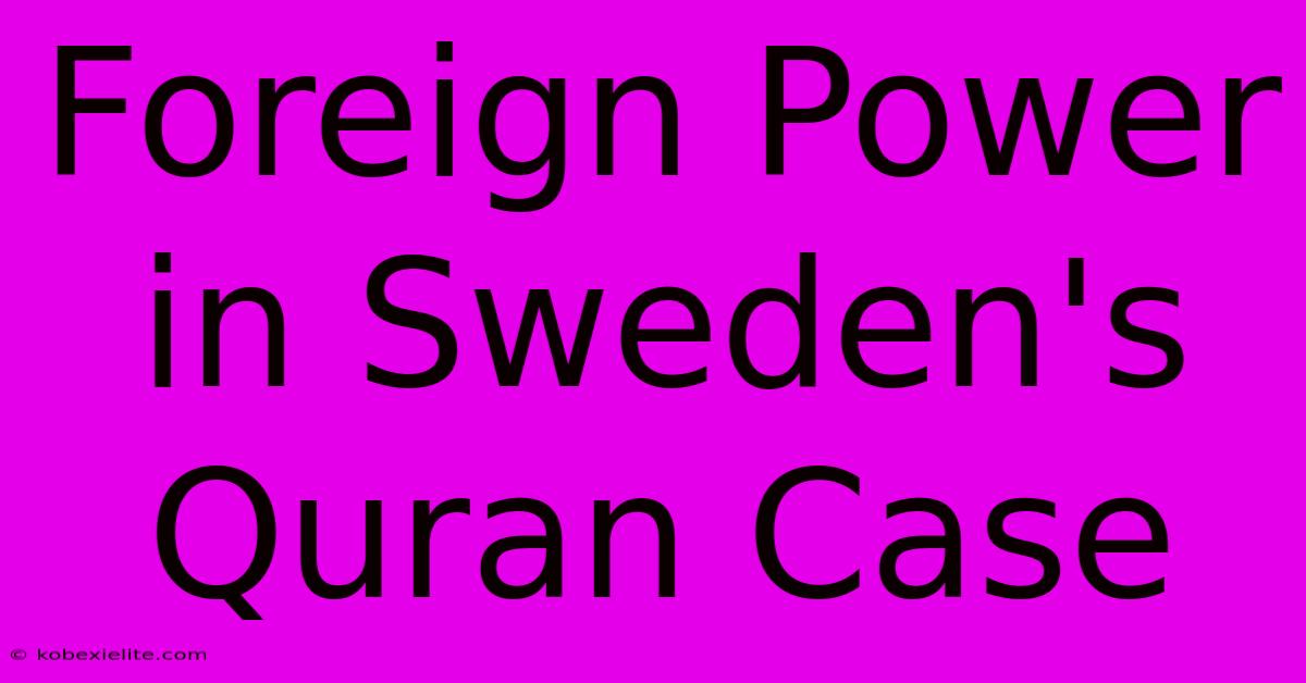 Foreign Power In Sweden's Quran Case