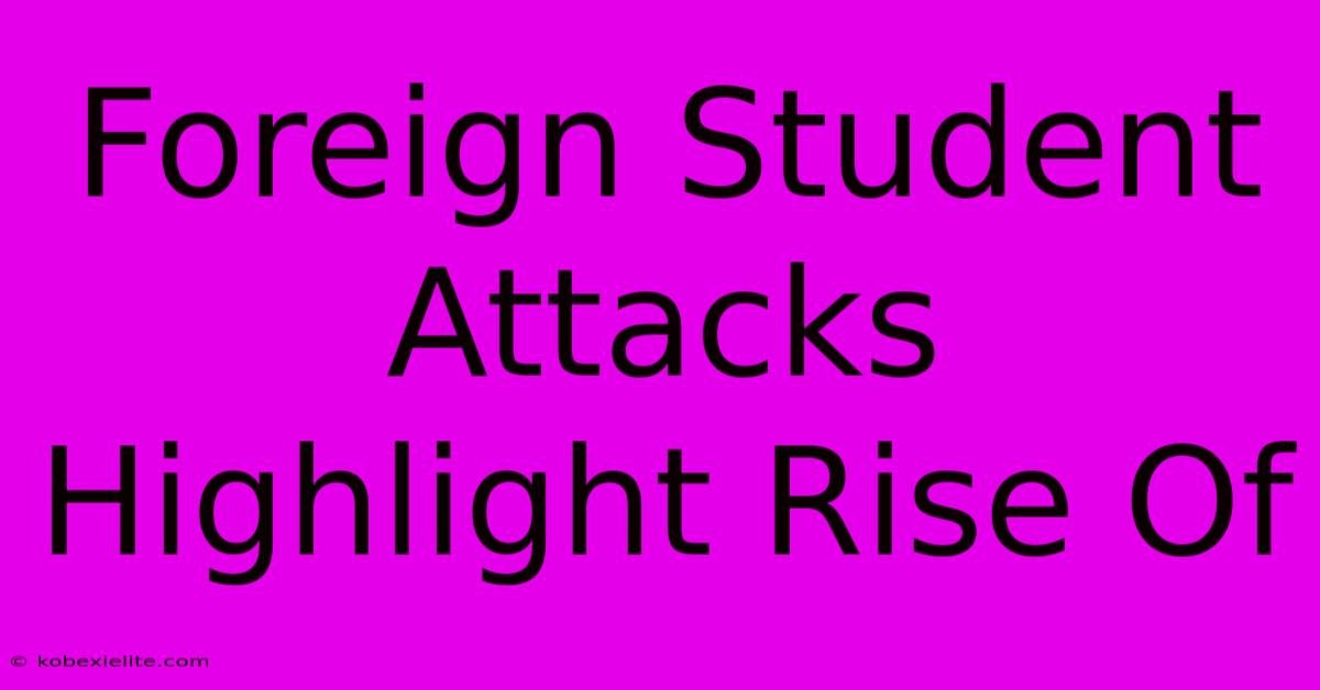 Foreign Student Attacks Highlight Rise Of