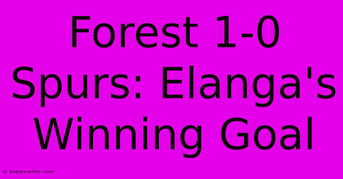 Forest 1-0 Spurs: Elanga's Winning Goal