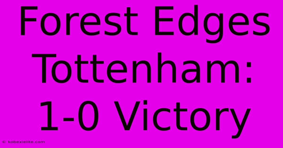 Forest Edges Tottenham: 1-0 Victory