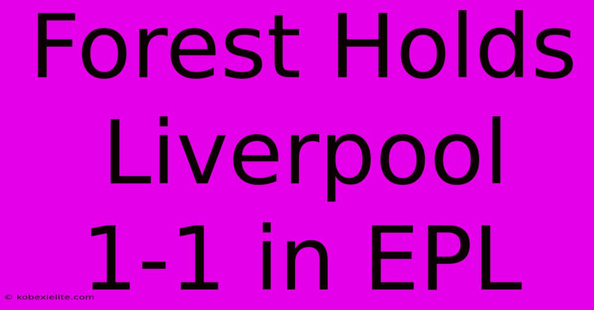 Forest Holds Liverpool 1-1 In EPL