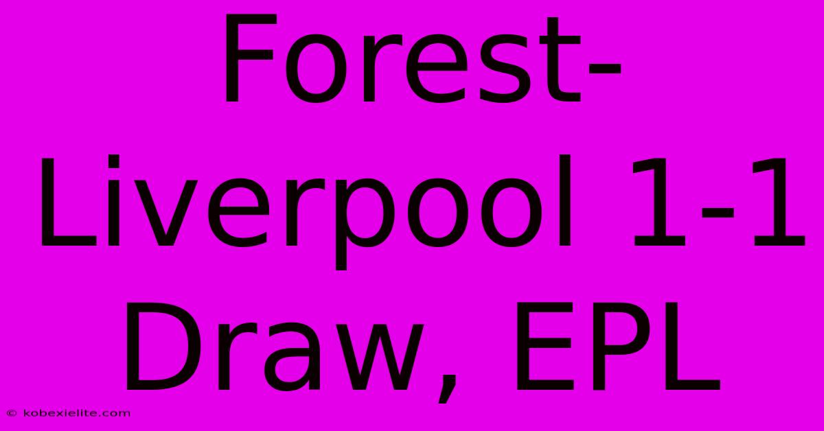 Forest-Liverpool 1-1 Draw, EPL