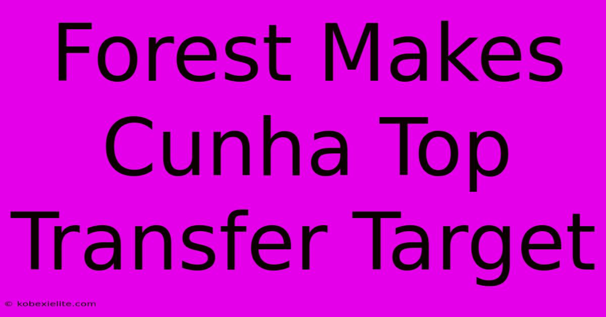 Forest Makes Cunha Top Transfer Target