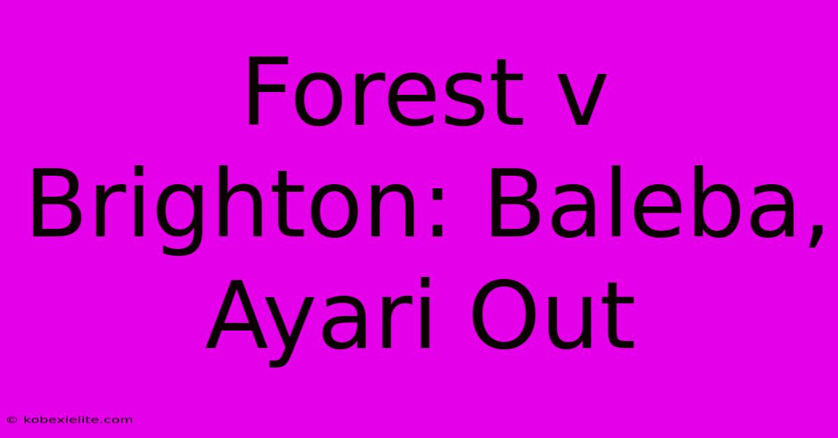 Forest V Brighton: Baleba, Ayari Out