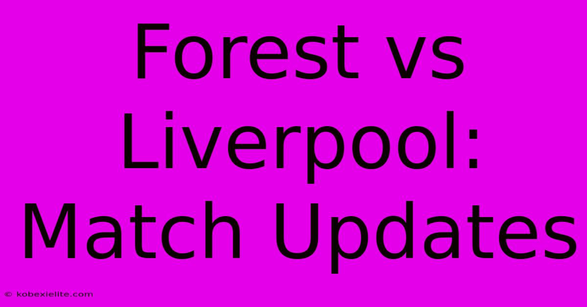 Forest Vs Liverpool: Match Updates