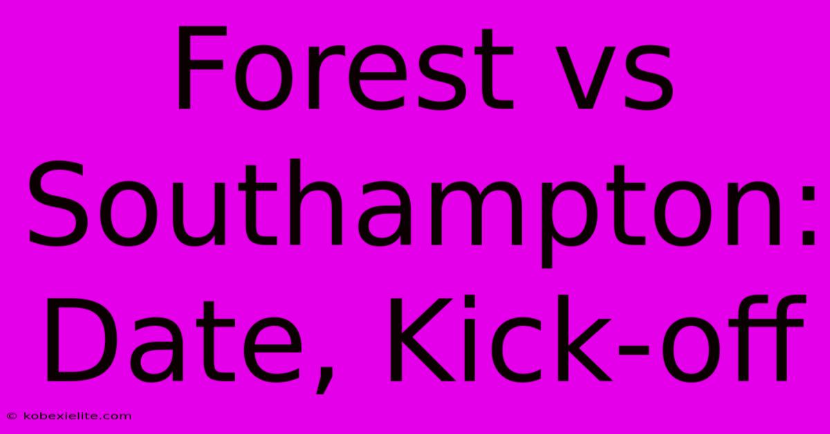 Forest Vs Southampton: Date, Kick-off