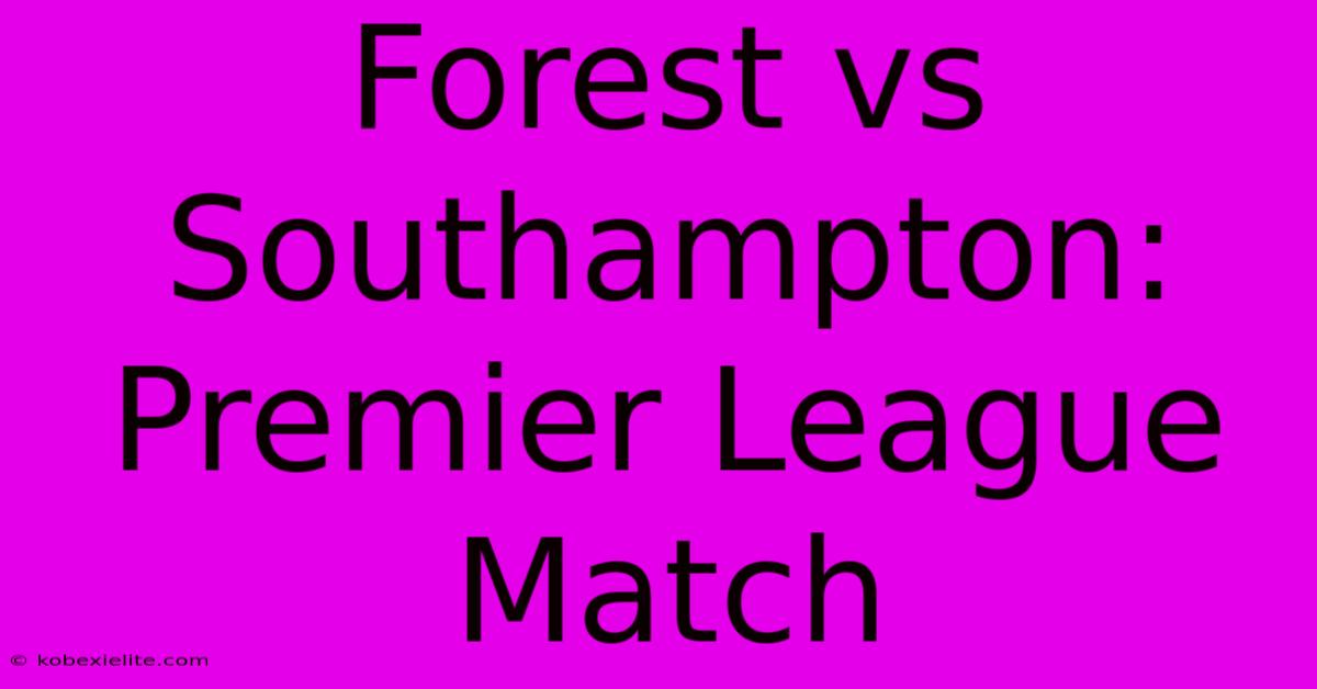 Forest Vs Southampton: Premier League Match