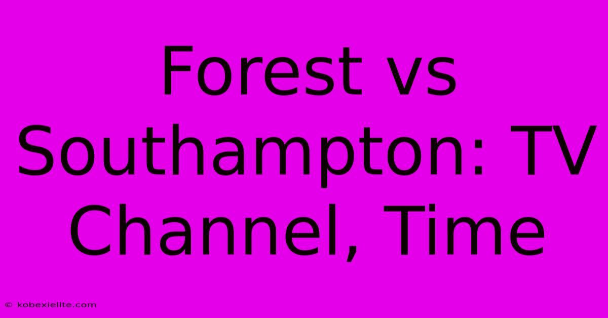 Forest Vs Southampton: TV Channel, Time