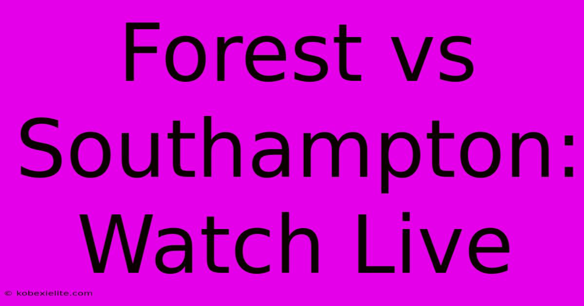 Forest Vs Southampton: Watch Live