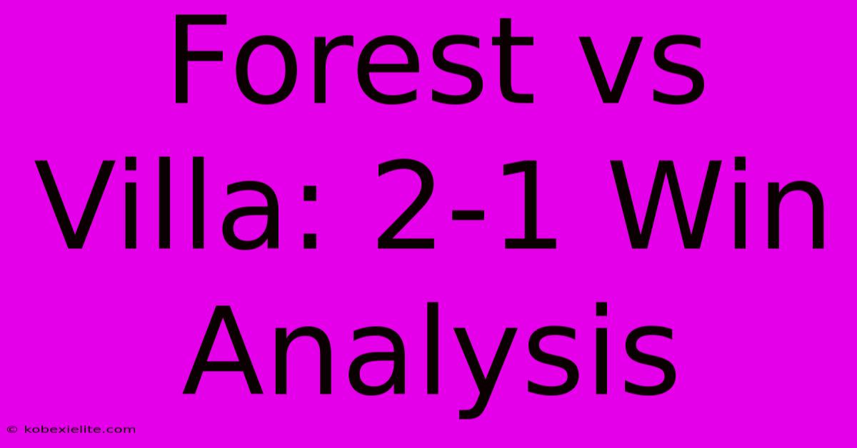 Forest Vs Villa: 2-1 Win Analysis Forest Vs Villa: 2-1 Win Analysis