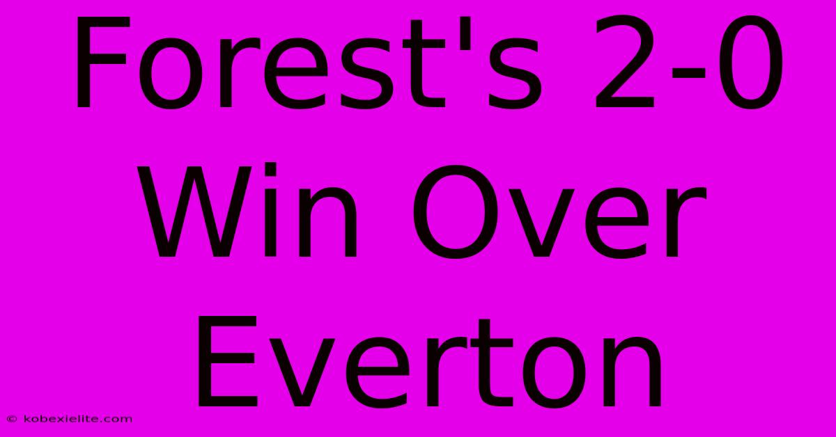 Forest's 2-0 Win Over Everton