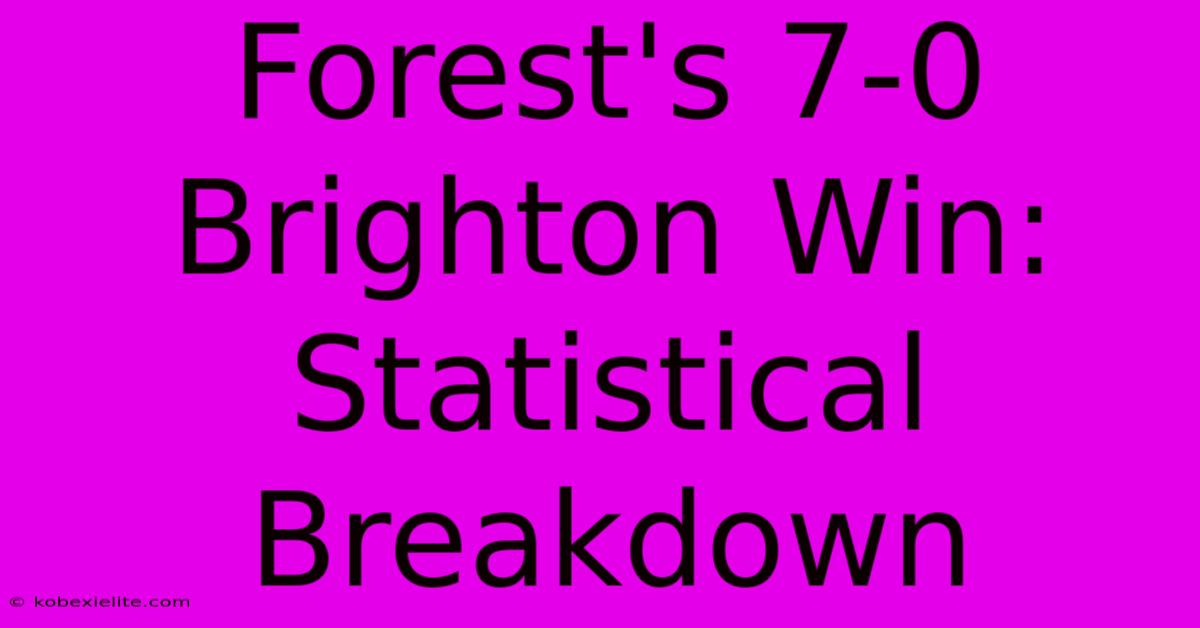 Forest's 7-0 Brighton Win: Statistical Breakdown