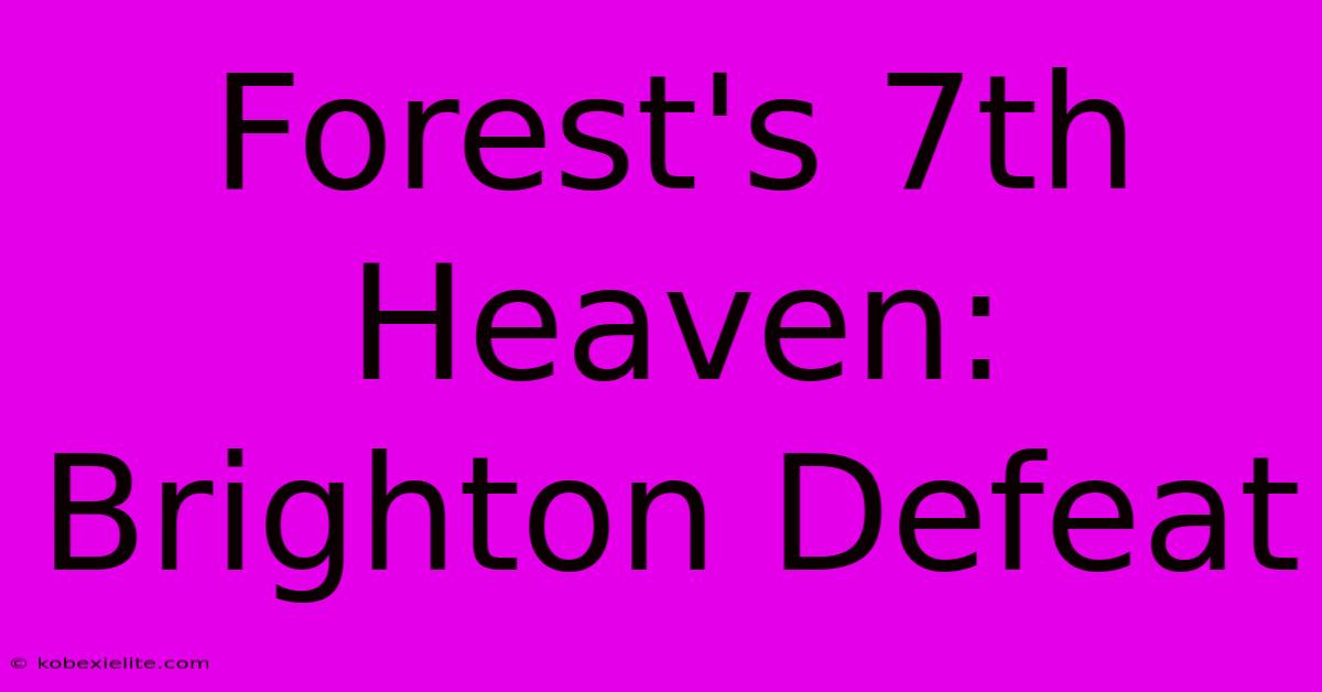 Forest's 7th Heaven: Brighton Defeat