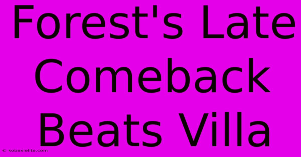 Forest's Late Comeback Beats Villa Forest's Late Comeback Beats Villa