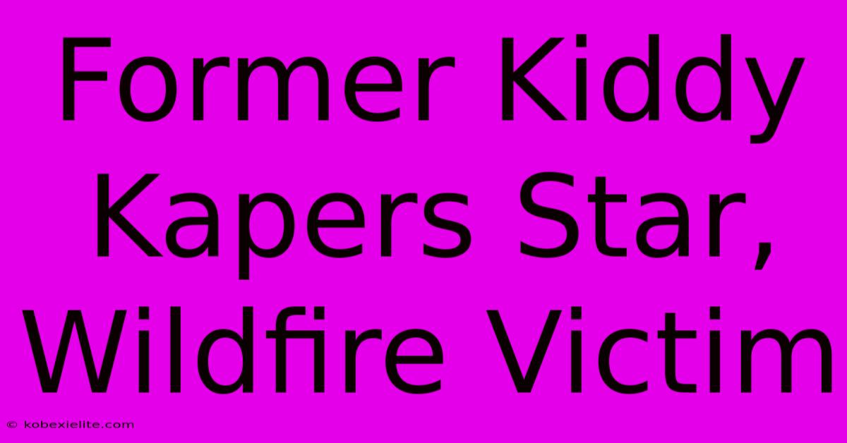 Former Kiddy Kapers Star, Wildfire Victim