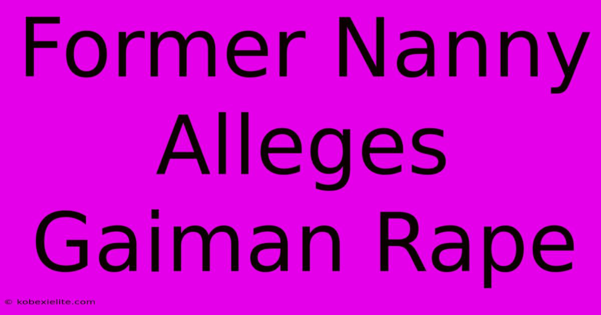 Former Nanny Alleges Gaiman Rape