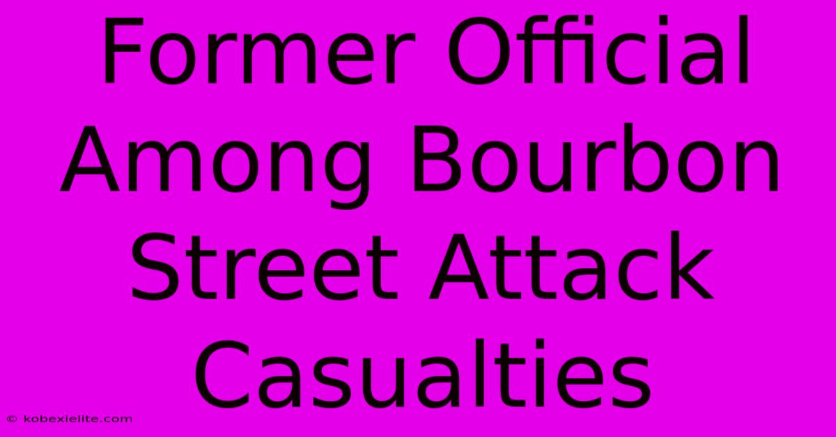 Former Official Among Bourbon Street Attack Casualties