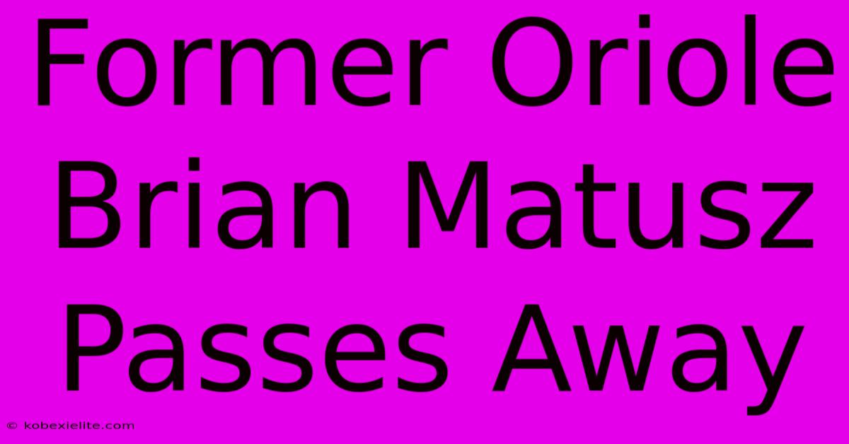 Former Oriole Brian Matusz Passes Away