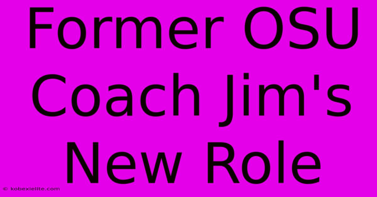 Former OSU Coach Jim's New Role