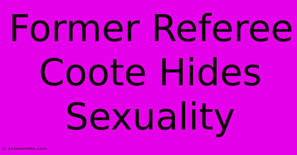 Former Referee Coote Hides Sexuality