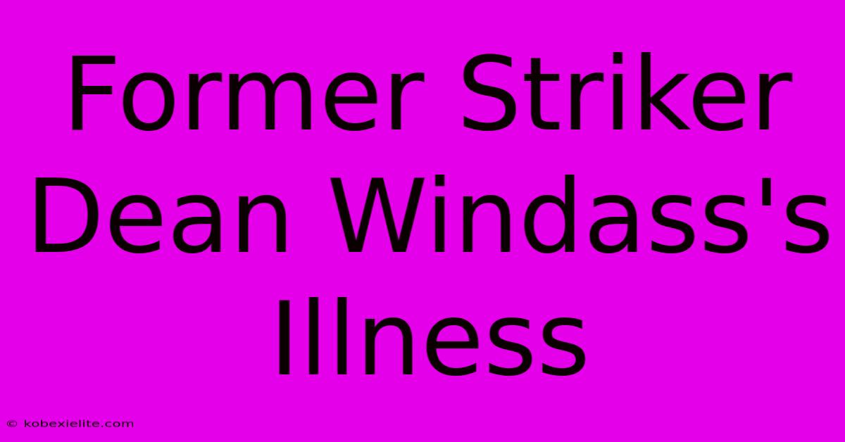 Former Striker Dean Windass's Illness