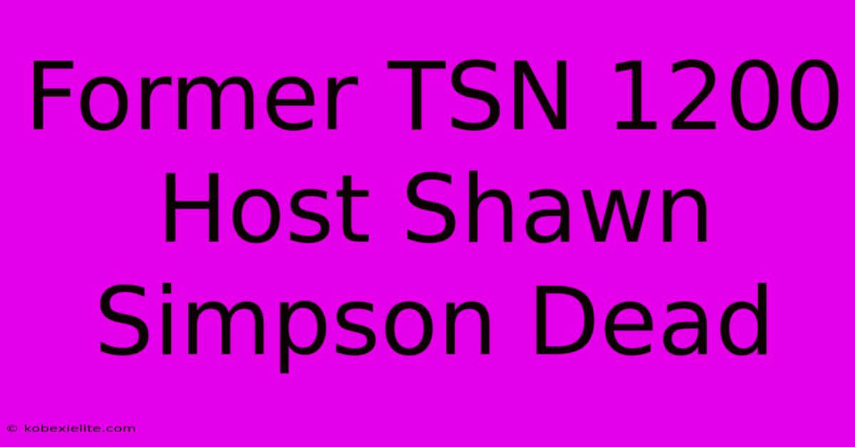 Former TSN 1200 Host Shawn Simpson Dead