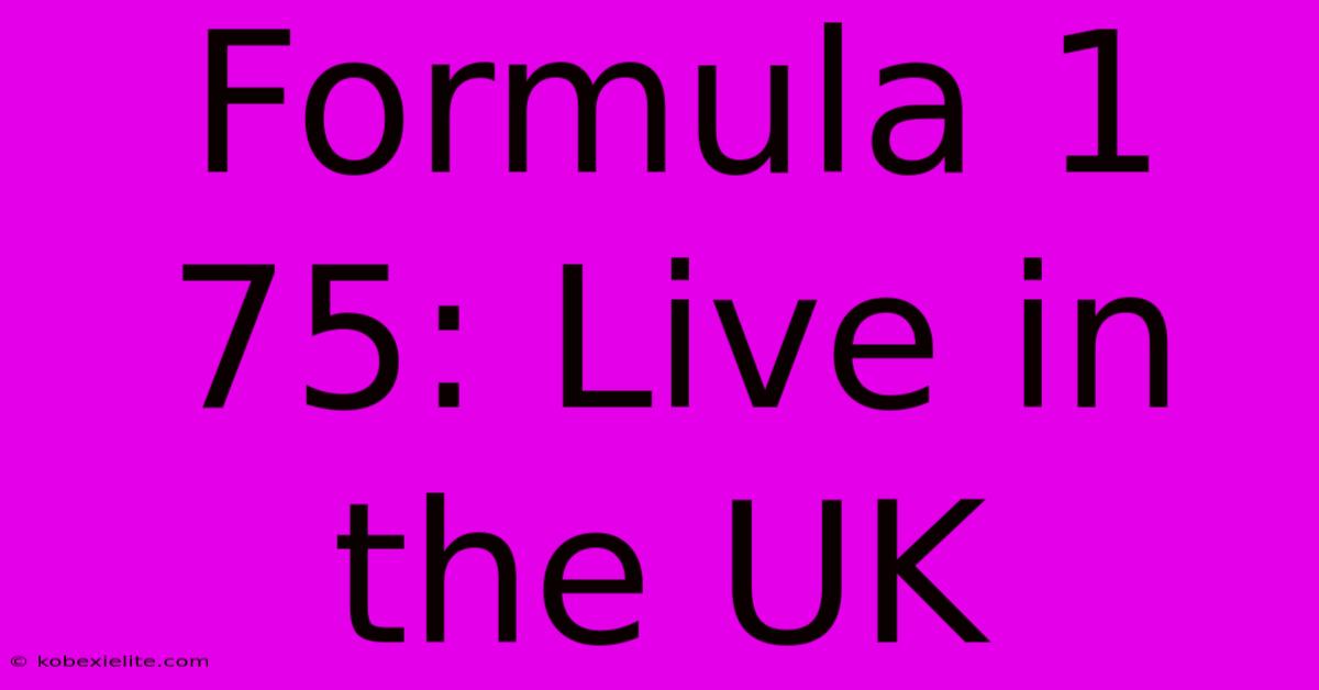 Formula 1 75: Live In The UK