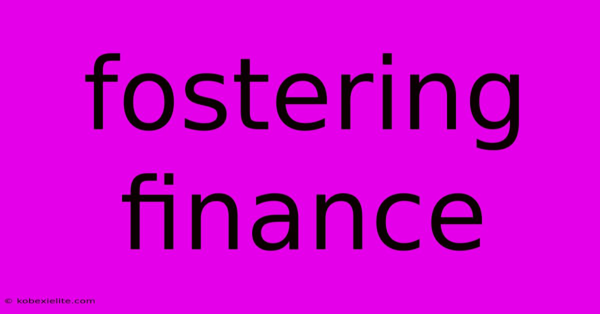 Fostering Finance Fostering Finance