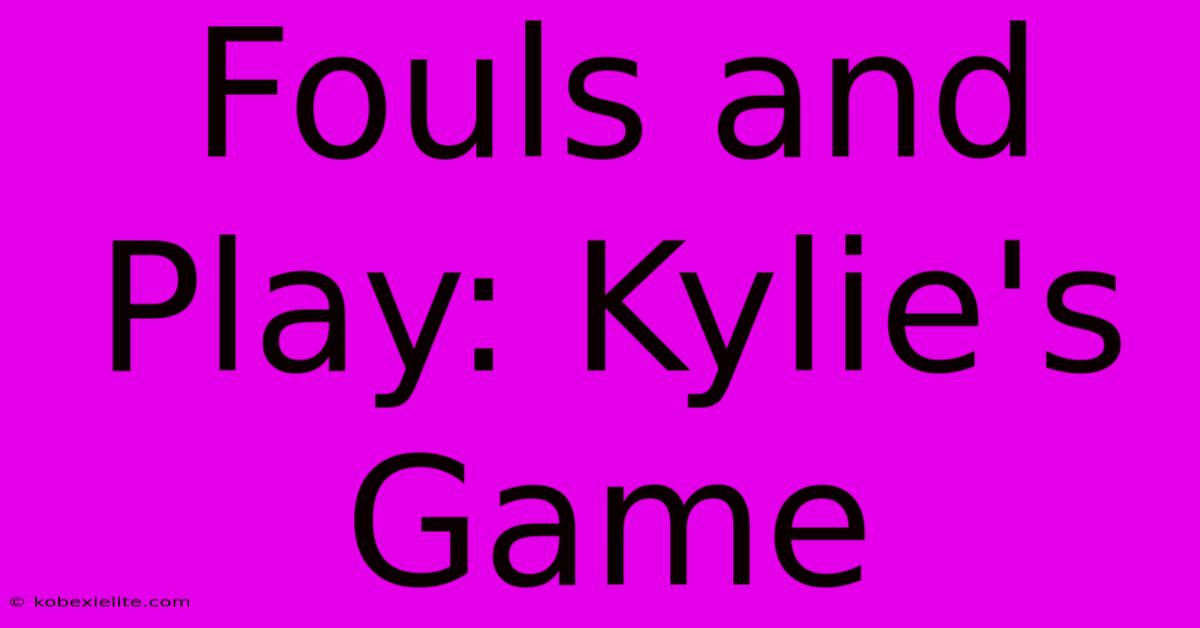 Fouls And Play: Kylie's Game